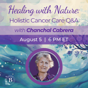 Healing with Nature: Holistic Cancer Care Q&A with Chanchal Cabrera