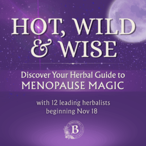 Hot, Wild & Wise: An Herbal Guide to Menopause Magic