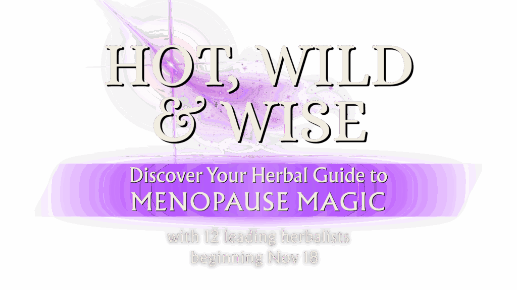 Hot, Wild & Wise: Discover Your Herbal Guide to Menopause Magic